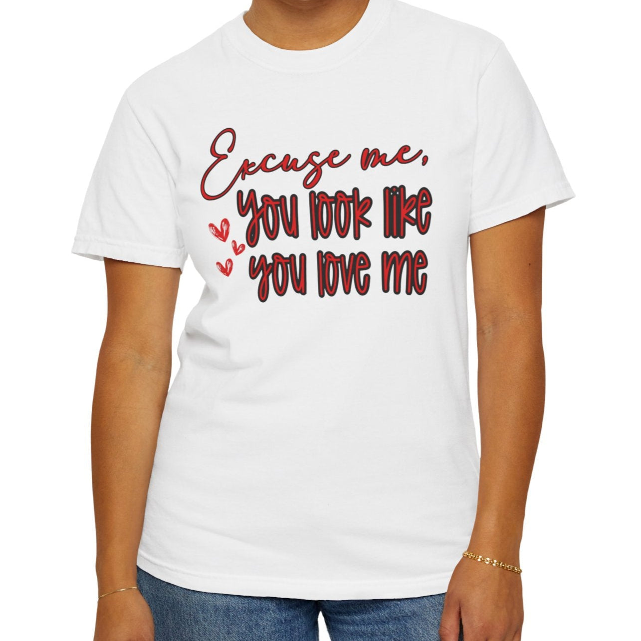 Excuse Me, You Love Me T-Shirt