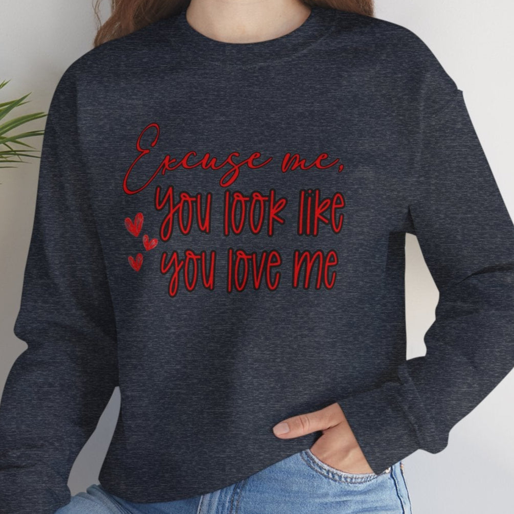 Excuse me, You Love Me Sweatshirt