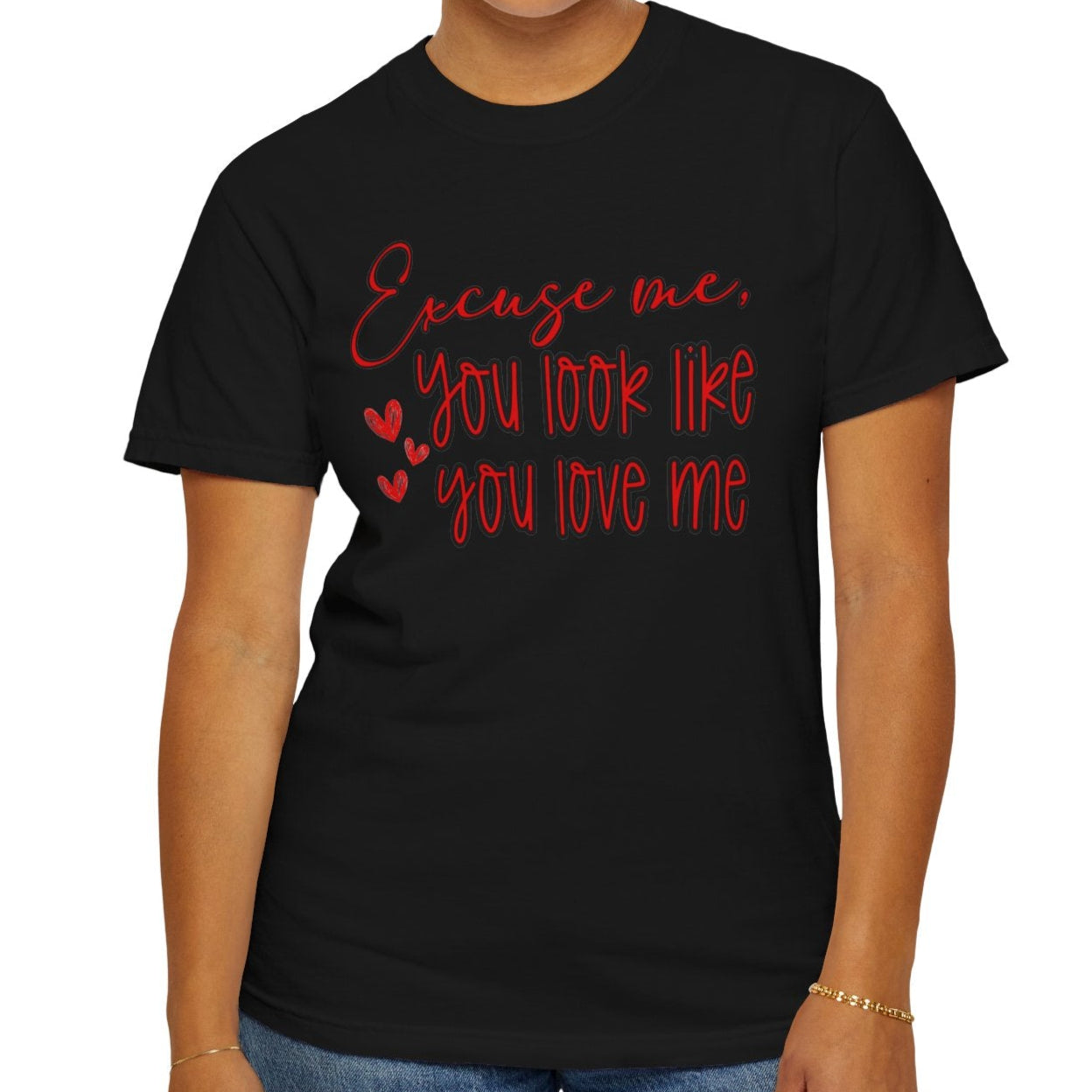 Excuse Me, You Love Me T-Shirt