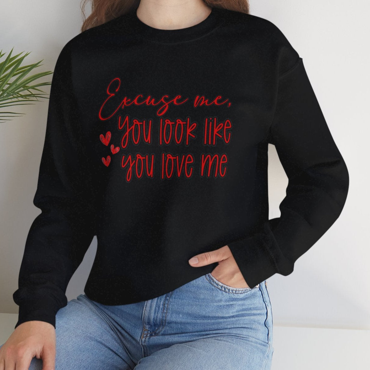 Excuse me, You Love Me Sweatshirt