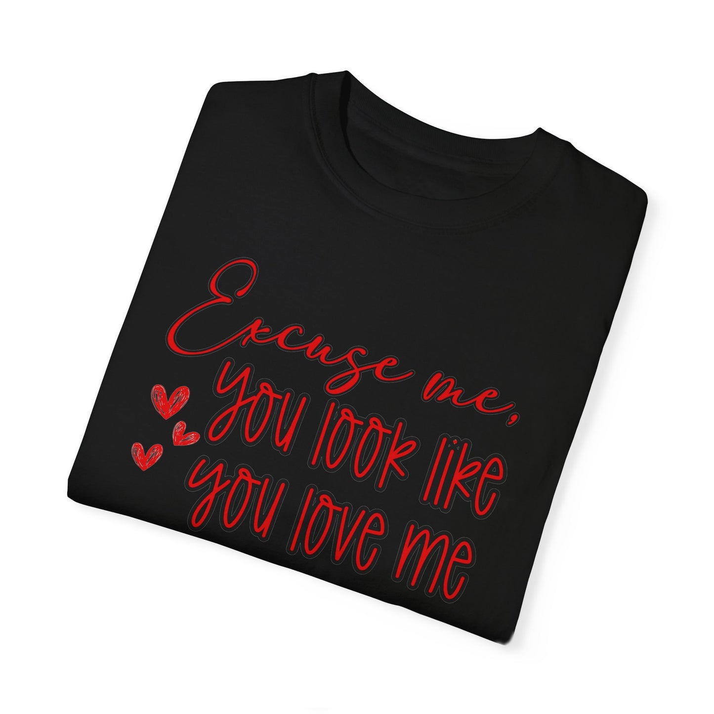 Excuse Me, You Love Me T-Shirt