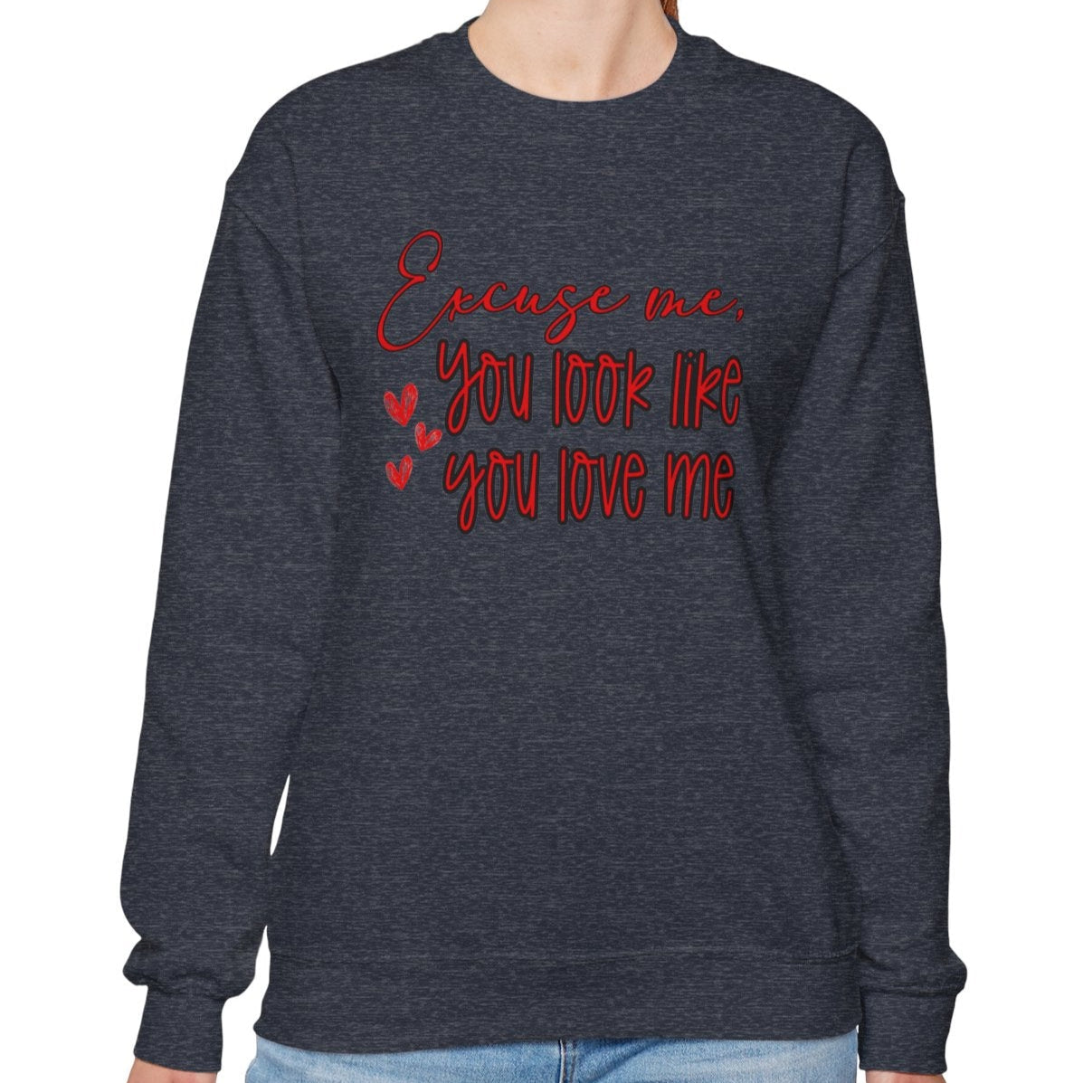 Excuse me, You Love Me Sweatshirt
