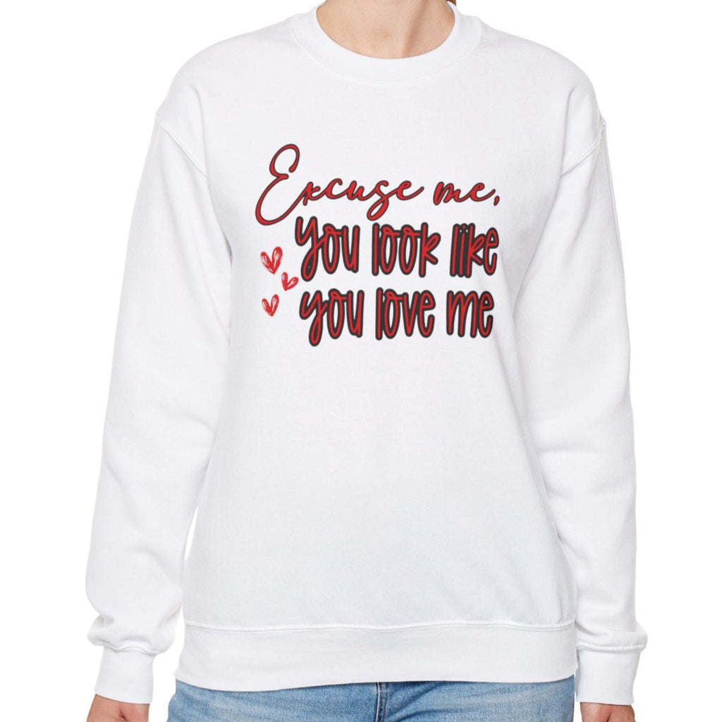 Excuse me, You Love Me Sweatshirt