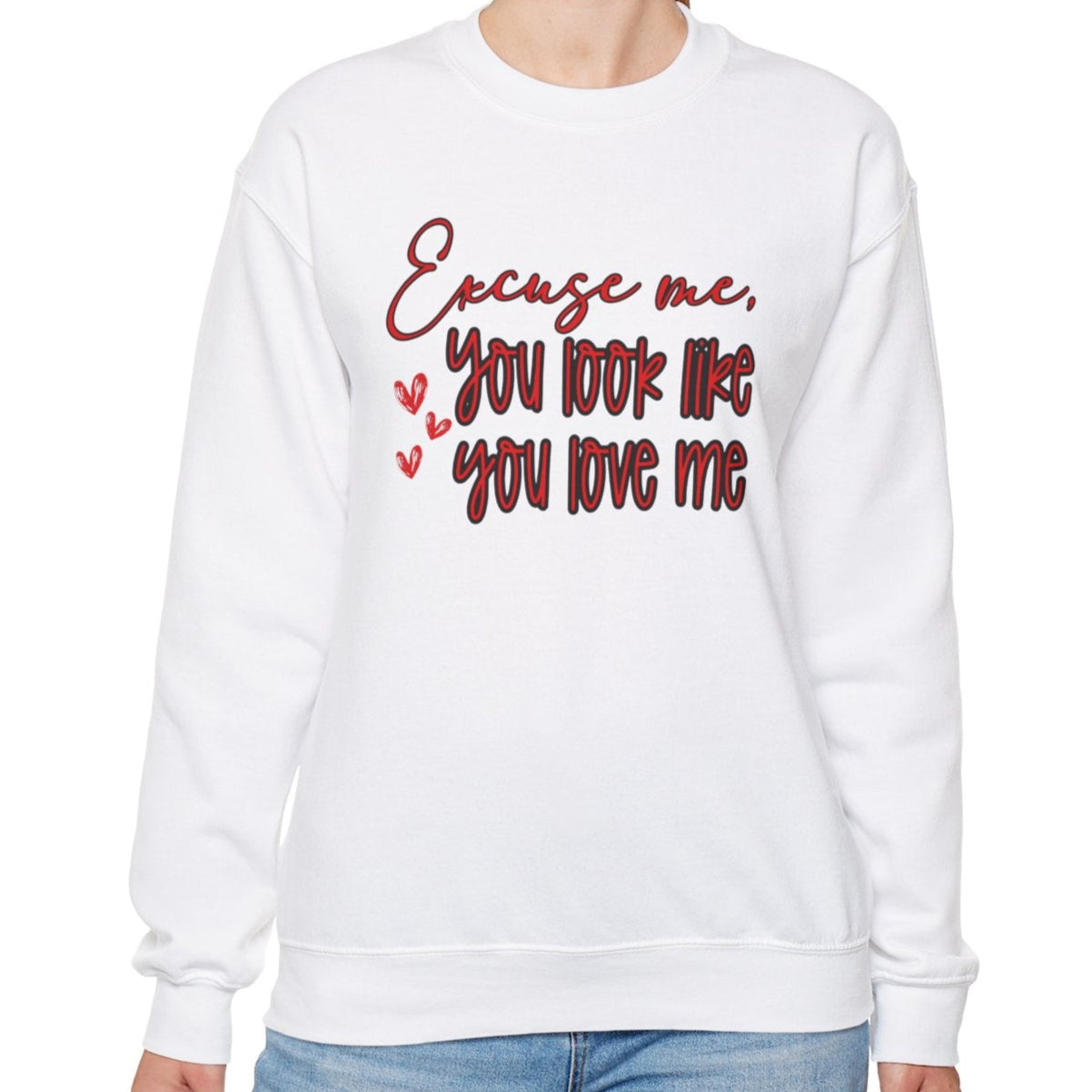 Excuse me, You Love Me Sweatshirt