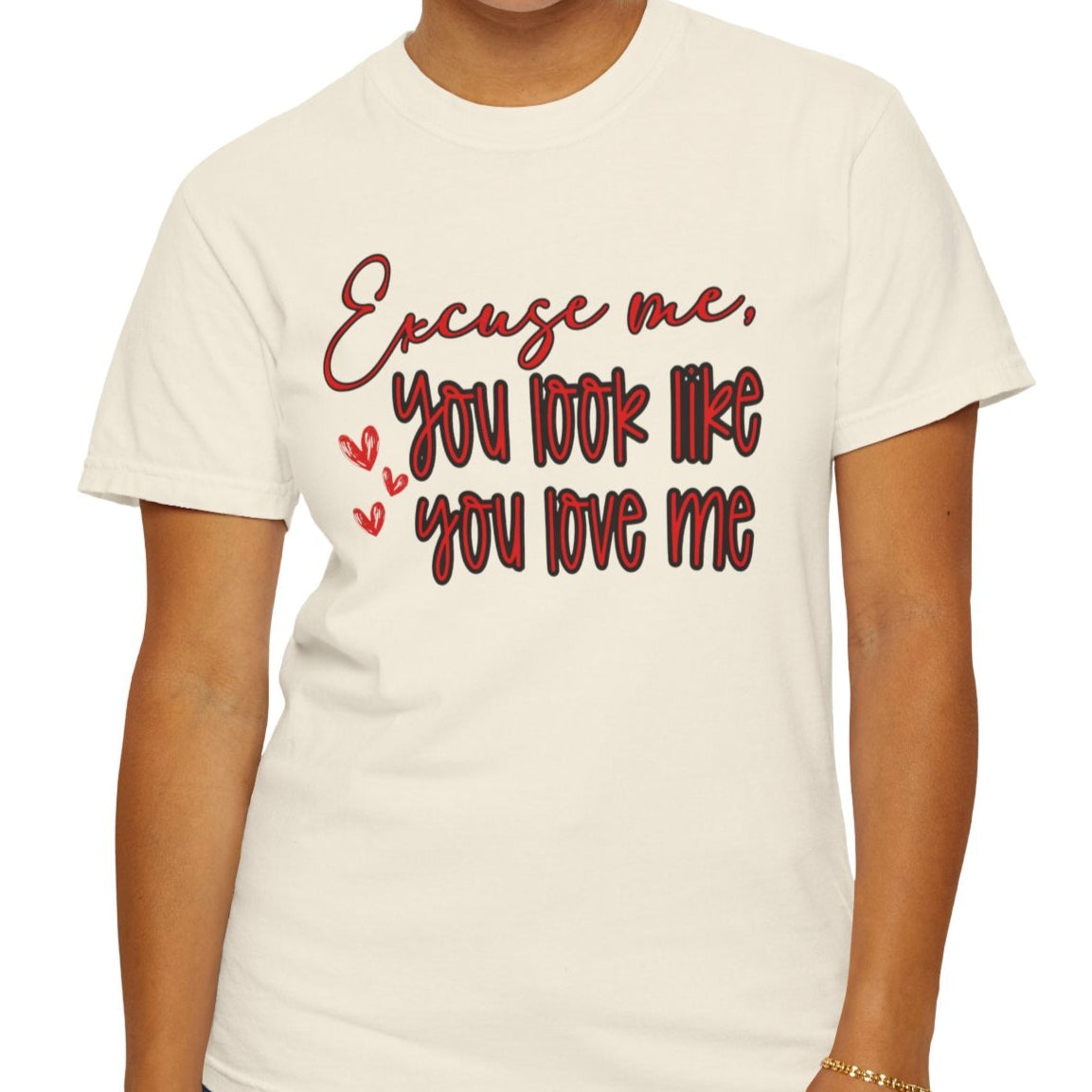 Excuse Me, You Love Me T-Shirt