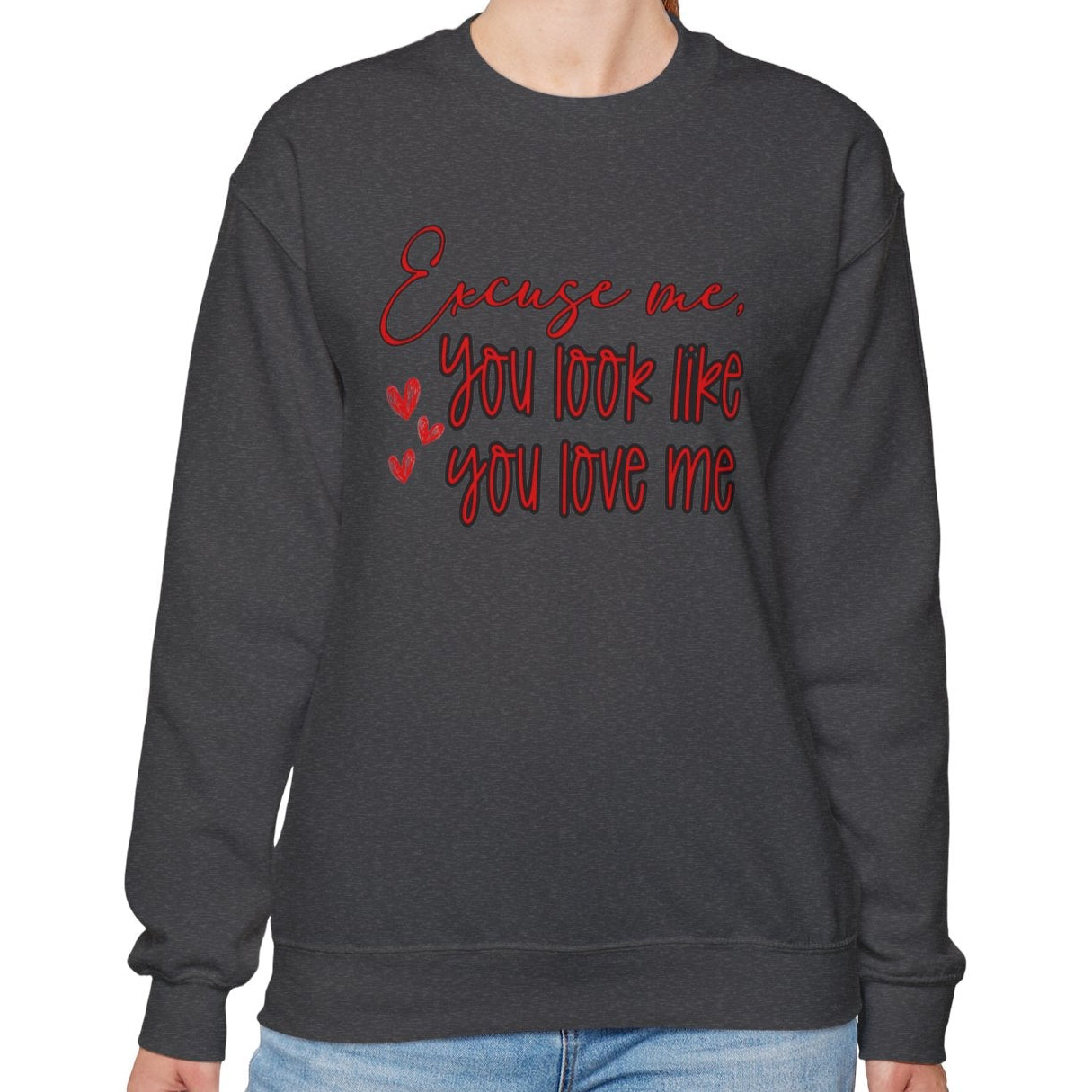 Excuse me, You Love Me Sweatshirt
