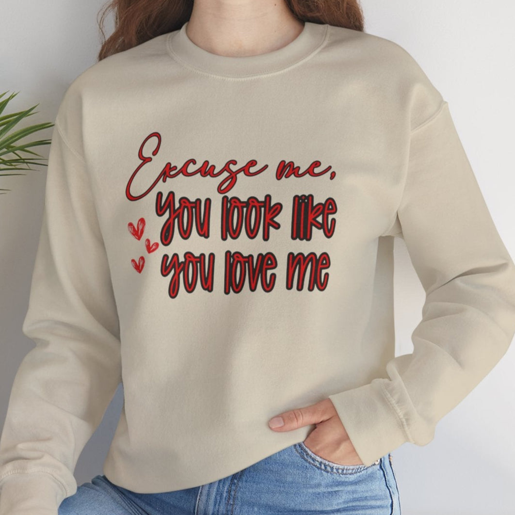 Excuse me, You Love Me Sweatshirt