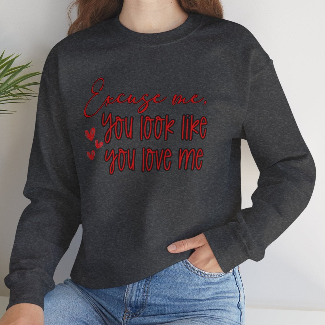 Excuse me, You Love Me Sweatshirt