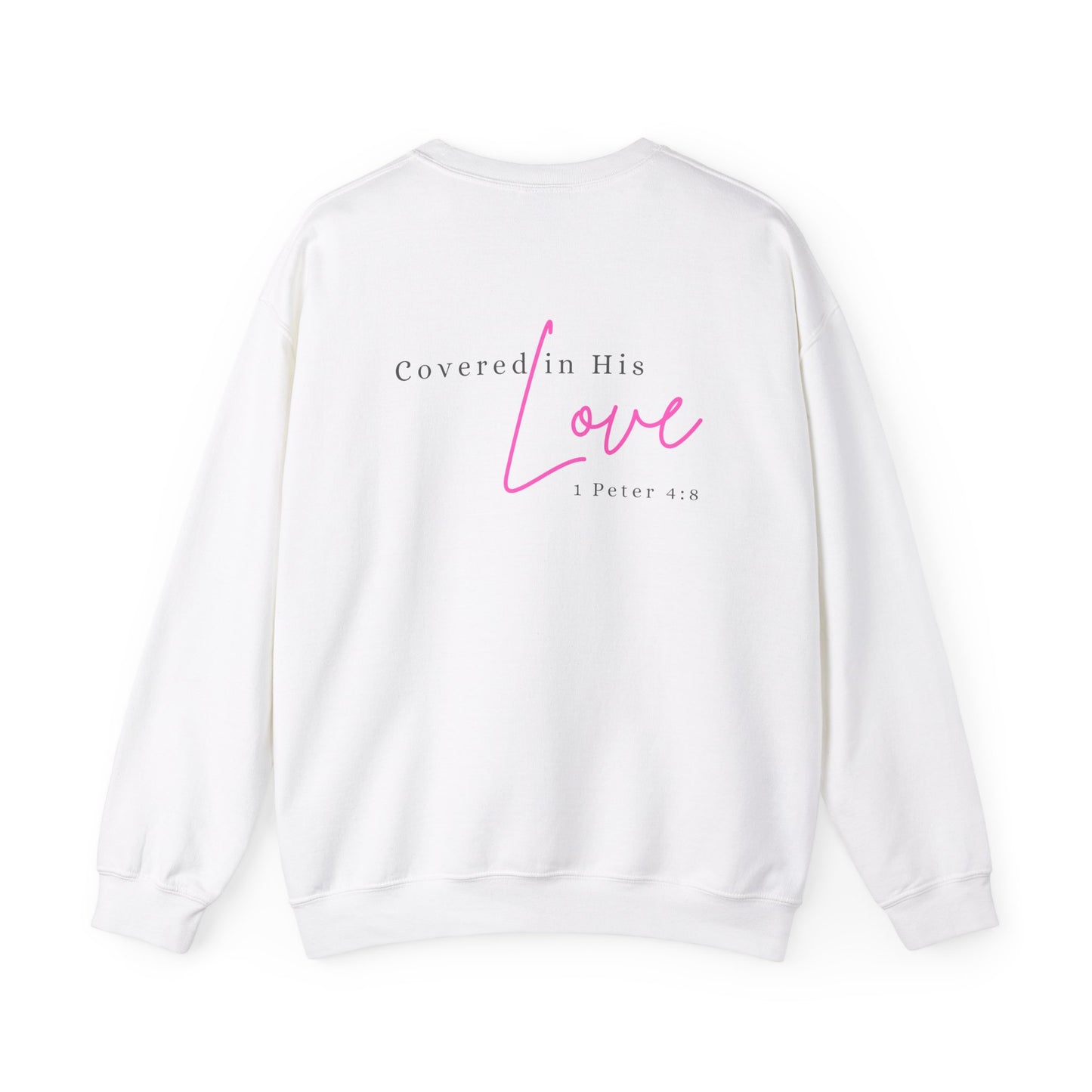 Covered in His Love 1 Peter 4:8 Sweatshirt