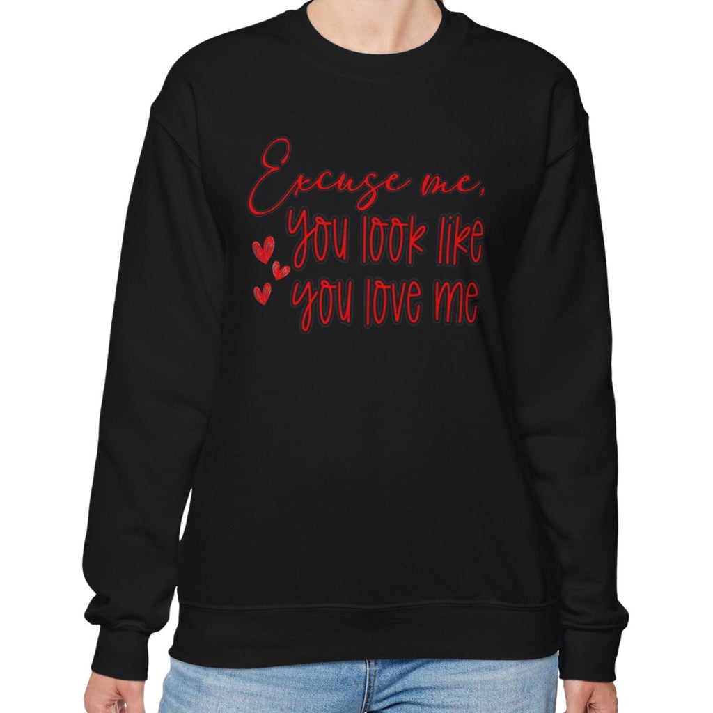 Excuse me, You Love Me Sweatshirt