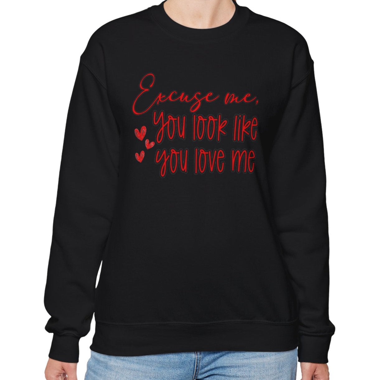 Excuse me, You Love Me Sweatshirt