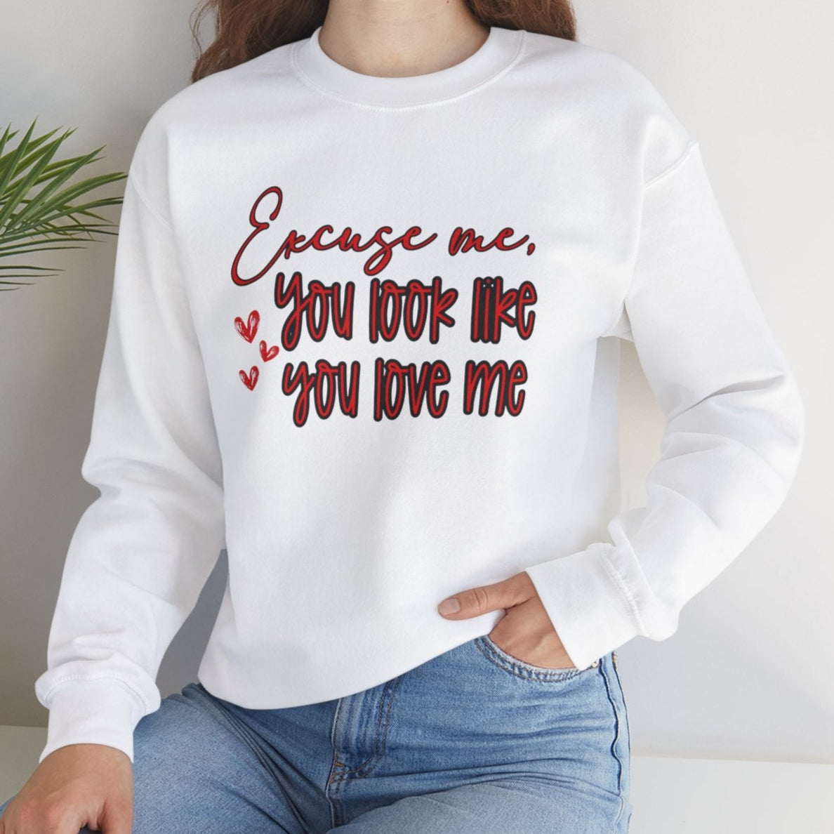 Excuse me, You Love Me Sweatshirt
