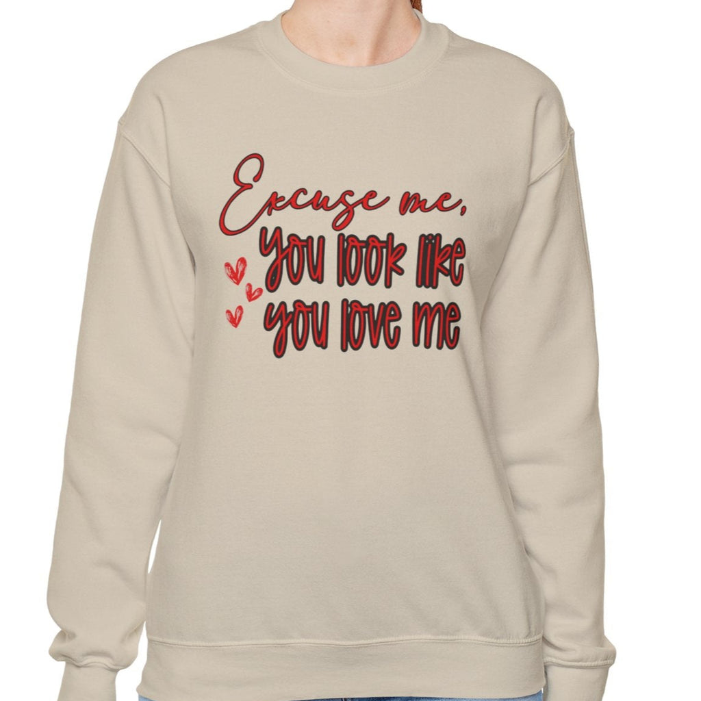 Excuse me, You Love Me Sweatshirt