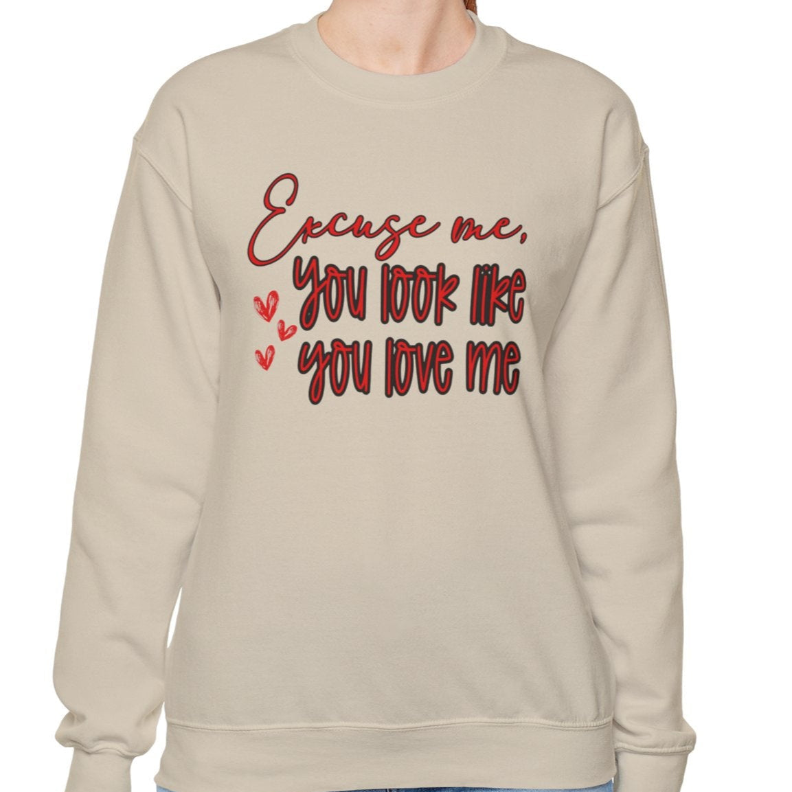 Excuse me, You Love Me Sweatshirt